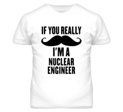 If You Really Moustache I'm A Nuclear Engineer Funny T Shirt