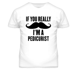 If You Really Moustache I'm A Pedicurist  Funny T Shirt