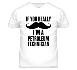 If You Really Moustache I'm A Petroleum Technician Funny T Shirt
