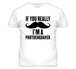 If You Really Moustache I'm A Photoengraver  Funny T Shirt
