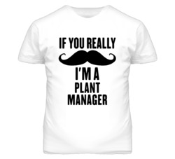 If You Really Moustache I'm A Plant Manager Funny T Shirt