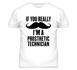 If You Really Moustache I'm A Prosthetic Technician Funny T Shirt