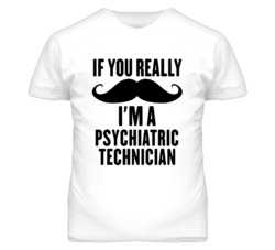 If You Really Moustache I'm A Psychiatric Technician Funny T Shirt