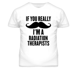 If You Really Moustache I'm A Radiation Therapists Funny T Shirt