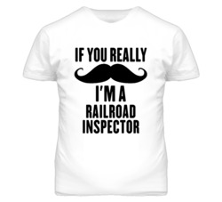 If You Really Moustache I'm A Railroad Inspector Funny T Shirt