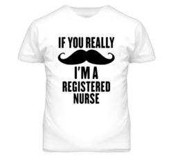 If You Really Moustache I'm A Registered Nurse Funny T Shirt