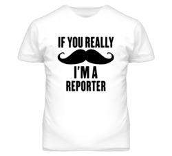 If You Really Moustache I'm A Reporter  Funny T Shirt
