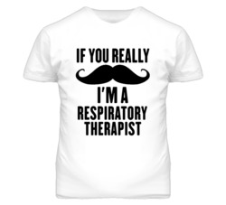 If You Really Moustache I'm A Respiratory Therapist Funny T Shirt