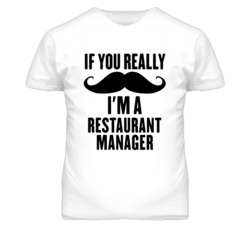 If You Really Moustache I'm A Restaurant Manager Funny T Shirt