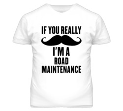 If You Really Moustache I'm A Road Maintenance Funny T Shirt