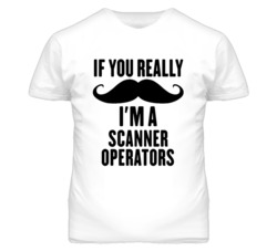 If You Really Moustache I'm A Scanner Operators Funny T Shirt