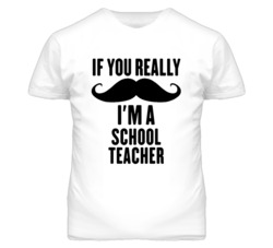 If You Really Moustache I'm A School Teacher Funny T Shirt