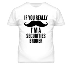 If You Really Moustache I'm A Securities Broker Funny T Shirt