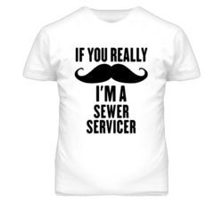 If You Really Moustache I'm A Sewer Servicer Funny T Shirt