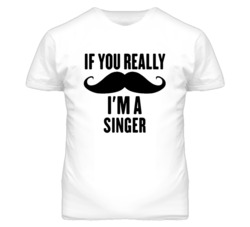 If You Really Moustache I'm A Singer  Funny T Shirt