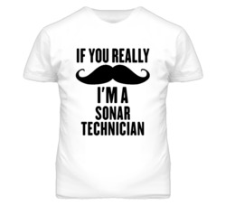 If You Really Moustache I'm A Sonar Technician Funny T Shirt
