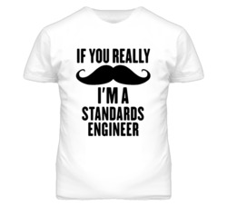 If You Really Moustache I'm A Standards Engineer Funny T Shirt