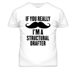 If You Really Moustache I'm A Structural Drafter Funny T Shirt