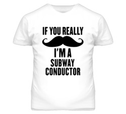 If You Really Moustache I'm A Subway Conductor Funny T Shirt