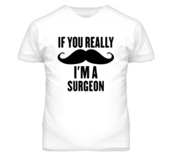 If You Really Moustache I'm A Surgeon  Funny T Shirt