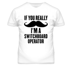 If You Really Moustache I'm A Switchboard Operator Funny T Shirt