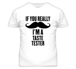 If You Really Moustache I'm A Taste Tester Funny T Shirt