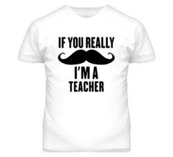 If You Really Moustache I'm A Teacher  Funny T Shirt