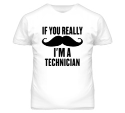 If You Really Moustache I'm A Technician  Funny T Shirt