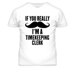 If You Really Moustache I'm A Timekeeping Clerk Funny T Shirt