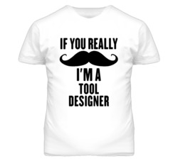 If You Really Moustache I'm A Tool Designer Funny T Shirt
