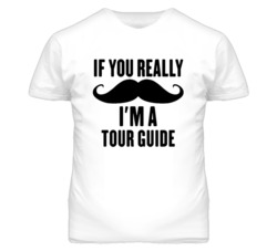 If You Really Moustache I'm A Tour Guide Funny T Shirt