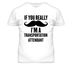 If You Really Moustache I'm A Transportation Attendant Funny T Shirt