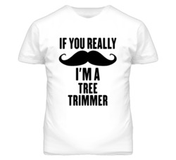 If You Really Moustache I'm A Tree Trimmer Funny T Shirt