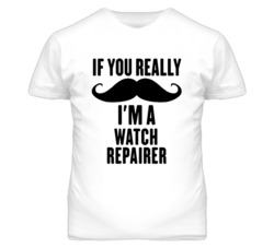 If You Really Moustache I'm A Watch Repairer Funny T Shirt