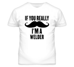 If You Really Moustache I'm A Welder  Funny T Shirt