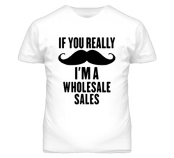 If You Really Moustache I'm A Wholesale Sales Funny T Shirt