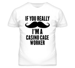 If You Really Moustache I'm A Casino Cage Worker Funny T Shirt