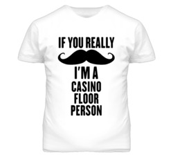 If You Really Moustache I'm A Casino Floor Person Funny T Shirt