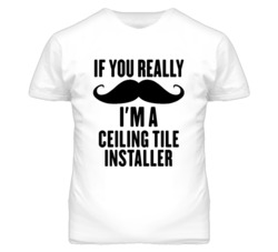 If You Really Moustache I'm A Ceiling Tile Installer Funny T Shirt
