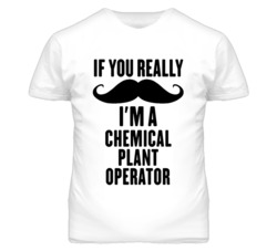 If You Really Moustache I'm A Chemical Plant Operator Funny T Shirt