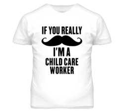If You Really Moustache I'm A Child Care Worker Funny T Shirt
