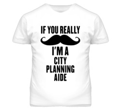 If You Really Moustache I'm A City Planning Aide Funny T Shirt