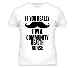 If You Really Moustache I'm A Community Health Nurse Funny T Shirt