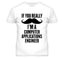If You Really Moustache I'm A Computer Applications Engineer Funny T S