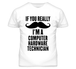 If You Really Moustache I'm A Computer Hardware Technician Funny T Shi