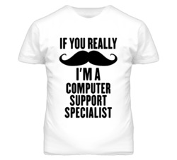 If You Really Moustache I'm A Computer Support Specialist Funny T Shir