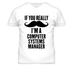 If You Really Moustache I'm A Computer Systems Manager Funny T Shirt