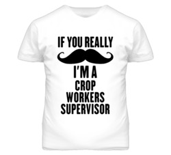 If You Really Moustache I'm A Crop Workers Supervisor Funny T Shirt