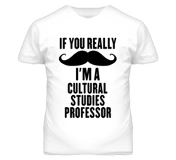 If You Really Moustache I'm A Cultural Studies Professor Funny T Shirt