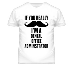 If You Really Moustache I'm A Dental Office Adminstrator Funny T Shirt
